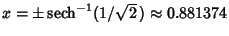 $x=\pm\mathop{\rm sech}\nolimits ^{-1}(1/\sqrt{2}\,)\approx 0.881374$