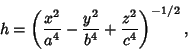 \begin{displaymath}
h=\left({{x^2\over a^4}-{y^2\over b^4}+{z^2\over c^4}}\right)^{-1/2},
\end{displaymath}