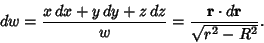 \begin{displaymath}
dw = {x\,dx + y\,dy + z\,dz\over w} = {{\bf r}\cdot d{\bf r}\over\sqrt{r^2-R^2}}.
\end{displaymath}