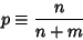 \begin{displaymath}
p \equiv {n\over n+m}
\end{displaymath}