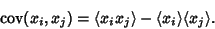 \begin{displaymath}
\mathop{\rm cov}\nolimits (x_i,x_j) = \langle x_ix_j\rangle -\langle x_i\rangle \langle x_j\rangle.
\end{displaymath}