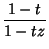 $\displaystyle {1-t\over 1-tz}$