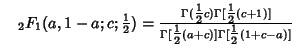 $\quad {}_2F_1(a,1-a;c;{\textstyle{1\over 2}}) = {\Gamma({\textstyle{1\over 2}}c...
...]\over\Gamma[{\textstyle{1\over 2}}(a+c)]\Gamma[{\textstyle{1\over 2}}(1+c-a)]}$