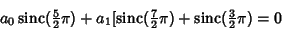 \begin{displaymath}
a_0\mathop{\rm sinc}\nolimits ({\textstyle{5\over 2}}\pi)+a_...
...}\pi)+\mathop{\rm sinc}\nolimits ({\textstyle{3\over 2}}\pi)=0
\end{displaymath}