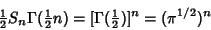 \begin{displaymath}
{\textstyle{1\over 2}}S_n\Gamma({\textstyle{1\over 2}}n)=[\Gamma({\textstyle{1\over 2}})]^n = (\pi^{1/2})^n
\end{displaymath}