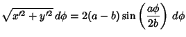 $\displaystyle \sqrt{x'^2+y'^2}\,d\phi = 2(a-b)\sin\left({a\phi\over 2b}\right)\,d\phi$