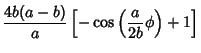 $\displaystyle {4b(a-b)\over a}\left[{-\cos\left({{a\over 2b}\phi}\right)+1}\right]$