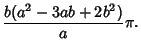 $\displaystyle {b(a^2-3ab+2b^2)\over a}\pi.$