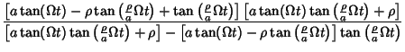 $\displaystyle {\left[{a\tan(\Omega t)-\rho\tan\left({{\rho\over a}\Omega t}\rig...
...{{\rho\over a}\Omega t}\right)}\right]\tan\left({{\rho\over a}\Omega t}\right)}$