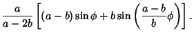 $\displaystyle {a\over a-2b} \left[{(a-b)\sin\phi+b\sin\left({{a-b\over b}\phi}\right)}\right].$