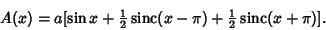 \begin{displaymath}
A(x)=a[\sin x+{\textstyle{1\over 2}}\mathop{\rm sinc}\nolimi...
...pi)+{\textstyle{1\over 2}}\mathop{\rm sinc}\nolimits (x+\pi)].
\end{displaymath}