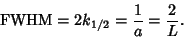 \begin{displaymath}
{\rm FWHM}=2k_{1/2} = {1\over a} ={2\over L}.
\end{displaymath}