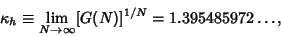 \begin{displaymath}
\kappa_h\equiv \lim_{N\to\infty} [G(N)]^{1/N}=1.395485972\ldots,
\end{displaymath}