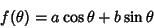 \begin{displaymath}
f(\theta)=a\cos\theta+b\sin\theta
\end{displaymath}