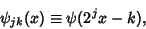 \begin{displaymath}
\psi_{jk}(x)\equiv\psi(2^jx-k),
\end{displaymath}