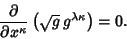 \begin{displaymath}
{\partial \over \partial x^\kappa} \left({\sqrt{g} \,g^{\lambda\kappa}}\right)=0.
\end{displaymath}