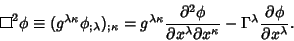 \begin{displaymath}
\vbox{\hrule height.6pt\hbox{\vrule width.6pt height6pt \ker...
...pa}
- \Gamma^\lambda {\partial \phi\over \partial x^\lambda}.
\end{displaymath}