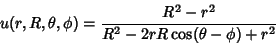 \begin{displaymath}
u(r,R,\theta,\phi)={R^2-r^2\over R^2-2rR\cos(\theta-\phi)+r^2}
\end{displaymath}