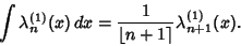 \begin{displaymath}
\int \lambda_n^{(1)}(x)\,dx = {1\over\left\lfloor{n+1}\right\rceil }\lambda_{n+1}^{(1)}(x).
\end{displaymath}