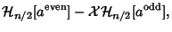 $\displaystyle {\mathcal H}_{n/2}[a^{\rm even}]-{\mathcal X}{\mathcal H}_{n/2}[a^{\rm odd}],$