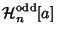 $\displaystyle {\mathcal H}_n^{\rm odd}[a]$