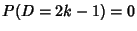 $P(D=2k-1)=0$