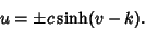 \begin{displaymath}
u=\pm c\sinh (v-k).
\end{displaymath}