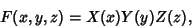 \begin{displaymath}
F(x, y, z) = X(x)Y(y)Z(z),
\end{displaymath}