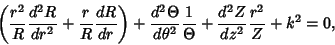 \begin{displaymath}
\left({{r^2\over R}{d^2R\over dr^2}+ {r\over R}{dR\over dr}}...
...ta^2}{1\over \Theta }+ {d^2Z\over dz^2}{r^2\over Z} + k^2 = 0,
\end{displaymath}