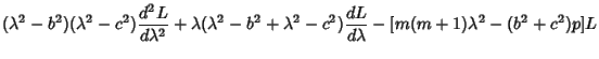 $\displaystyle (\lambda^2-b^2)(\lambda^2-c^2){d^2L\over d\lambda^2}+\lambda(\lambda^2-b^2+\lambda^2-c^2){dL\over d\lambda}-[m(m+1)\lambda^2-(b^2+c^2)p]L$