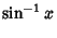 $\displaystyle \sin^{-1}x$