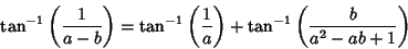 \begin{displaymath}
\tan^{-1}\left({1\over a-b}\right)=\tan^{-1}\left({1\over a}\right)+\tan^{-1}\left({b\over a^2-ab+1}\right)
\end{displaymath}