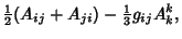 $\displaystyle {\textstyle{1\over 2}}(A_{ij}+A_{ji})-{\textstyle{1\over 3}}g_{ij}A^k_k,$