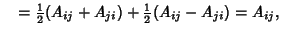 $\quad = {\textstyle{1\over 2}}(A_{ij}+A_{ji}) +{\textstyle{1\over 2}}(A_{ij}-A_{ji}) = A_{ij},$