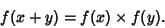 \begin{displaymath}
f(x+y)=f(x)\times f(y).
\end{displaymath}