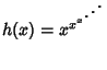 $h(x)=x^{x^{x^{\mathinner{\mkern1mu\raise1pt\vbox{\kern7pt\hbox{.}}\mkern2mu
\raise4pt\hbox{.}\mkern2mu\raise7pt\hbox{.}\mkern1mu}}}}$