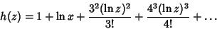 \begin{displaymath}
h(z)=1+\ln x+{3^2(\ln z)^2\over 3!}+{4^3(\ln z)^3\over 4!}+\ldots
\end{displaymath}