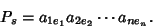 \begin{displaymath}
P_s=a_{1e_1}a_{2e_2}\cdots a_{ne_n}.
\end{displaymath}