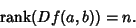 \begin{displaymath}
\mathop{\rm rank}(Df(a,b)) = n.
\end{displaymath}