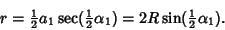 \begin{displaymath}
r={\textstyle{1\over 2}}a_1\sec({\textstyle{1\over 2}}\alpha_1)=2R\sin({\textstyle{1\over 2}}\alpha_1).
\end{displaymath}