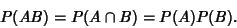 \begin{displaymath}
P(AB)=P(A\cap B) = P(A)P(B).
\end{displaymath}