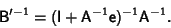 \begin{displaymath}
{\hbox{\sf B}}'^{-1}=({\hbox{\sf I}}+{\hbox{\sf A}}^{-1}{\hbox{\sf e}})^{-1}{\hbox{\sf A}}^{-1}.
\end{displaymath}