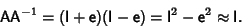 \begin{displaymath}
{\hbox{\sf A}}{\hbox{\sf A}}^{-1}= ({\hbox{\sf I}}+{\hbox{\s...
...}) = {\hbox{\sf I}}^2-{\hbox{\sf e}}^2 \approx {\hbox{\sf I}}.
\end{displaymath}