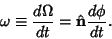 \begin{displaymath}
\omega \equiv {d\Omega\over dt} = \hat {\bf n}{d\phi \over dt}.
\end{displaymath}