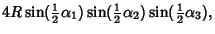 $\displaystyle 4R\sin({\textstyle{1\over 2}}\alpha_1)\sin({\textstyle{1\over 2}}\alpha_2)\sin({\textstyle{1\over 2}}\alpha_3),$