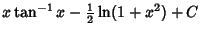 $\displaystyle x\tan^{-1}x -{\textstyle{1\over 2}}\ln(1+x^2)+C$