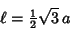 \begin{displaymath}
\ell={\textstyle{1\over 2}}\sqrt{3}\,a
\end{displaymath}