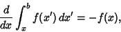 \begin{displaymath}
{d\over dx} \int_x^b f(x')\,dx' = -f(x),
\end{displaymath}