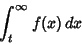 \begin{displaymath}
\int^\infty_t f(x)\,dx
\end{displaymath}