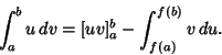 \begin{displaymath}
\int_a^b u\,dv = [uv]_a^b -\int_{f(a)}^{f(b)}v\,du.
\end{displaymath}